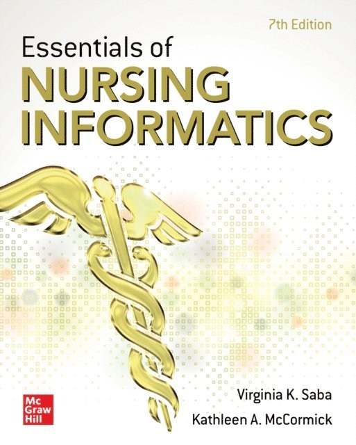 Kathleen A. McCormick, Virginia K. Saba - Essentials of Nursing Informatics, Seventh Edition, E-bok