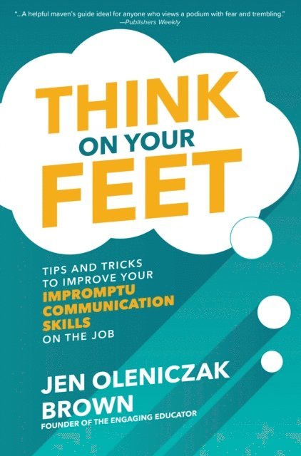 Jen Oleniczak Brown - Think on Your Feet: Tips and Tricks to Improve Your  Impromptu Communication Skills on the Job, E-bok. Tillgänglighet: Lägg i varukorg