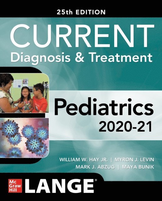 Maya Bunik, Mark J. Abzug, Myron J. Levin, William W. Hay - CURRENT Diagnosis and Treatment Pediatrics, Twenty-Fifth Edition, E-bok