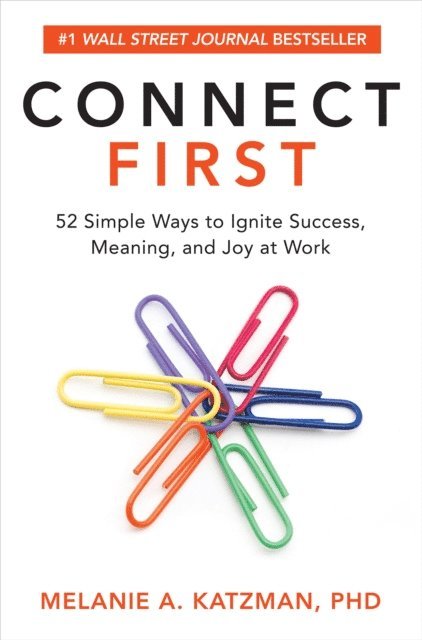 Melanie Katzman - Connect First: 52 Simple Ways to Ignite Success, Meaning, and Joy at Work, E-bok