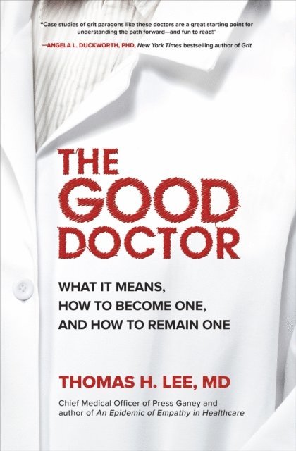 Thomas H. Lee - Good Doctor: What It Means, How to Become One, and How to Remain One, E-bok