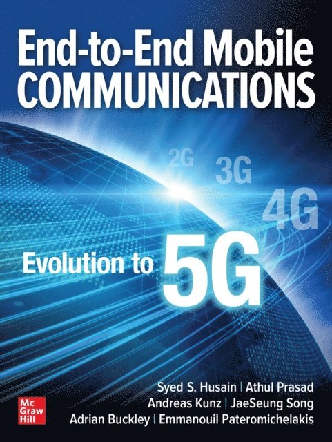 Emmanouil Pateromichelakis, Adrian Buckley, JaeSeung Song, Andreas Kunz, Athul Prasad, Syed S. Husain - End-to-End Mobile Communications: Evolution to 5G, E-bok
