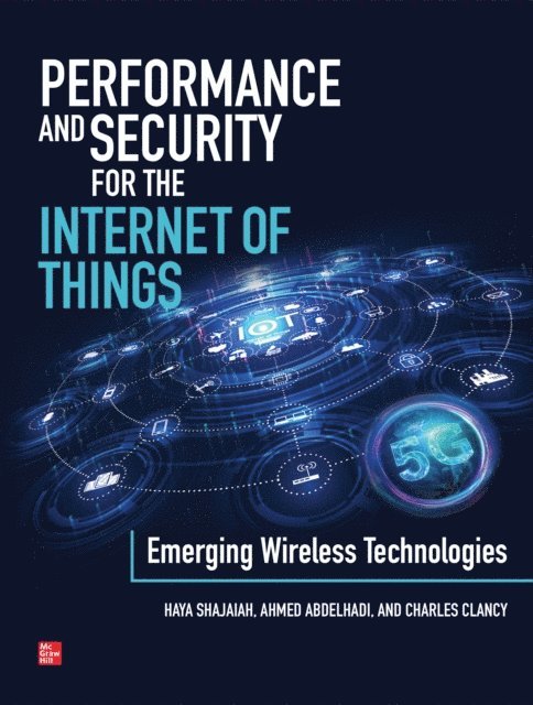 Charles Clancy, Ahmed Abdelhadi, Haya Shajaiah - Performance and Security for the Internet of Things: Emerging Wireless Technologies, E-bok