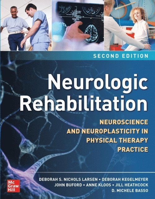 D. Michele Basso, Jill C. Heathcock, Anne D. Kloos, John A. Buford, Deborah K. Kegelmeyer, Deborah S. Nichols Larsen - Neurologic Rehabilitation, Second Edition: Neuroscience and Neuroplasticity in Physical Therapy Practice, E-bok
