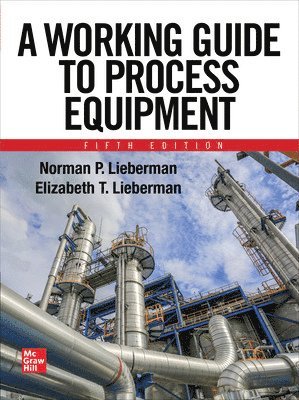 Norman Lieberman, Elizabeth Lieberman - Working Guide to Process Equipment, Fifth Edition, Häftad. Tillgänglighet: Lägg i varukorg