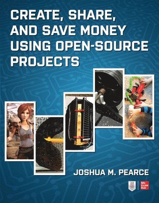 Joshua Pearce - Create, Share, and Save Money Using Open-Source Projects, Häftad