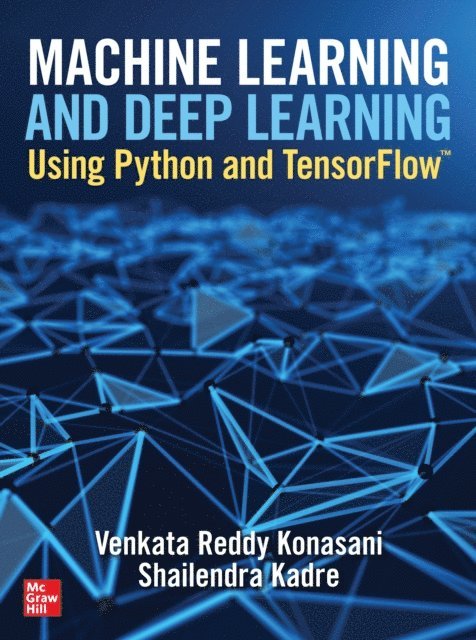 Shailendra Kadre, Venkata Reddy Konasani - Machine Learning and Deep Learning Using Python and TensorFlow, E-bok