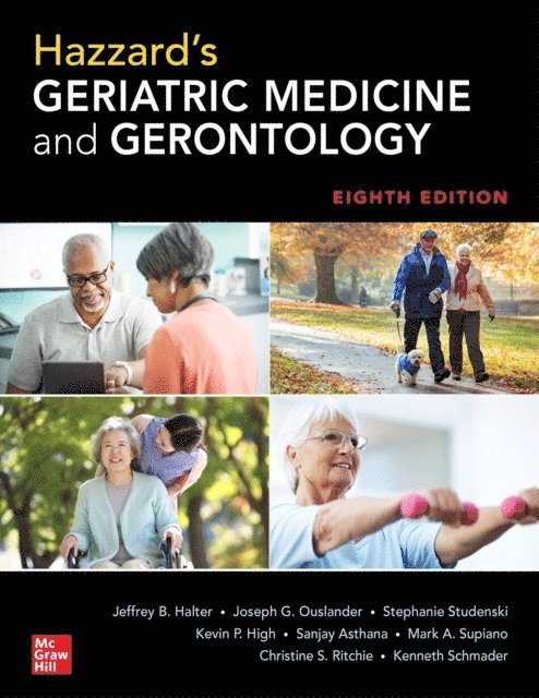 Kenneth Schmader, Christine S. Ritchie, Mark A. Supiano, Sanjay Asthana, Kevin P. High, Stephanie Studenski, Joseph G. Ouslander, Jeffrey B. Halter - Hazzard's Geriatric Medicine and Gerontology, Eighth Edition, E-bok