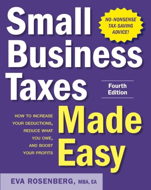 Eva Rosenberg - Small Business Taxes Made Easy, Fourth Edition, E-bok