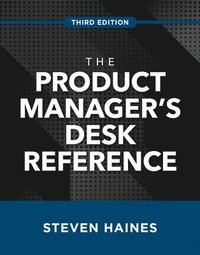 The Product Manager's Desk Reference, Third Edition