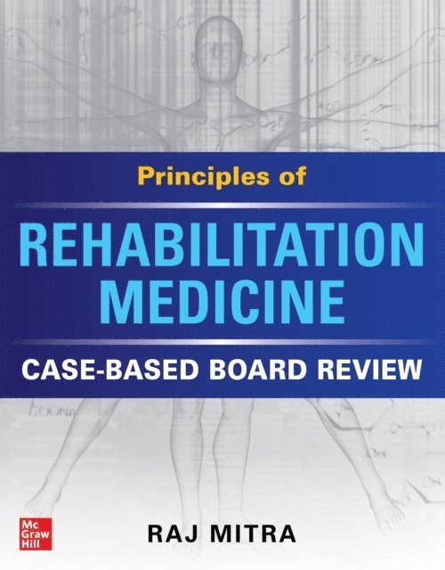 Raj Mitra - Principles of Rehabilitation Medicine: Case-Based Board Review, E-bok