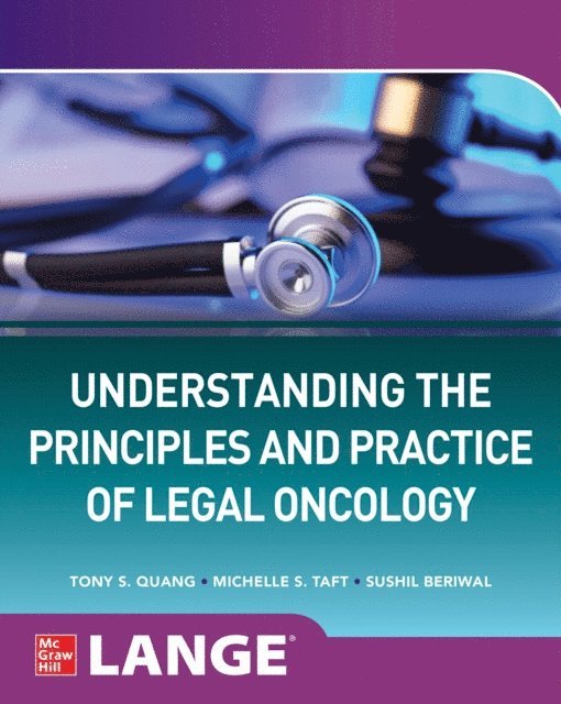 Sushil Beriwal, Michelle S. Taft, Tony S. Quang - Understanding The Principles and Practice of Legal Oncology, E-bok