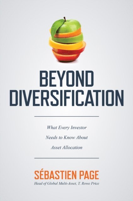 Sebastien Page - Beyond Diversification: What Every Investor Needs to Know About Asset Allocation, E-bok