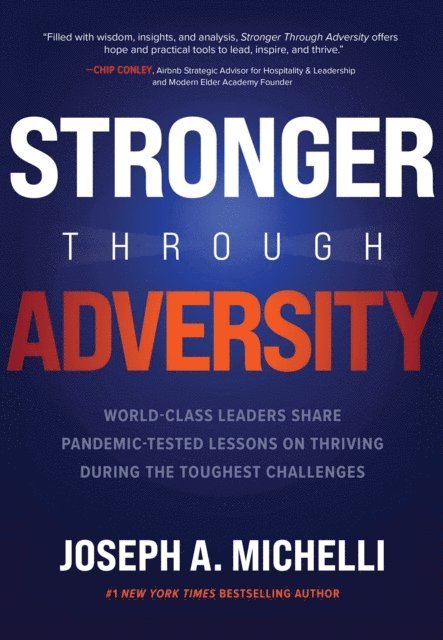 Joseph A. Michelli - Stronger Through Adversity: World-Class Leaders Share Pandemic-Tested Lessons on Thriving During the Toughest Challenges, E-bok