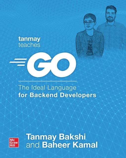 Baheer Kamal, Tanmay Bakshi - Tanmay Teaches Go: The Ideal Language for Backend Developers, E-bok