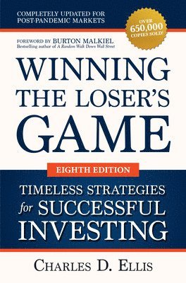 Charles Ellis, Burton Malkiel - Winning the Loser's Game: Timeless Strategies for Successful Investing, Eighth Edition, Inbunden
