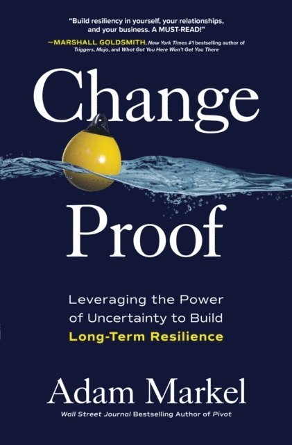 Adam Markel - Change Proof: Leveraging the Power of Uncertainty to Build Long-term Resilience, E-bok