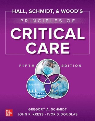 Gregory Schmidt, John Kress, Ivor S. Douglas - Hall, Schmidt, and Wood's Principles of Critical Care, Fifth Edition, Inbunden