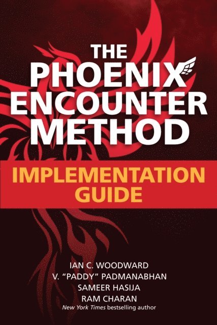 Ram Charan, Sameer Hasija, V. &quote;Paddy&quote; Padmanabhan, Ian C. Woodward - Phoenix Encounter Method: Implementation Guide, E-bok