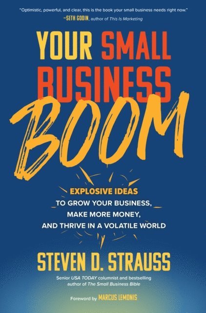 Steven D. Strauss - Your Small Business Boom: Explosive Ideas to Grow Your Business, Make More Money, and Thrive in a Volatile World, E-bok