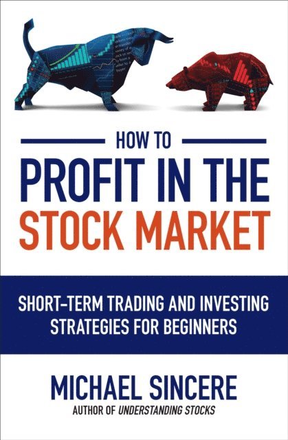 Michael Sincere - How to Profit in the Stock Market: Short-Term Trading and Investing Strategies for Beginners, E-bok