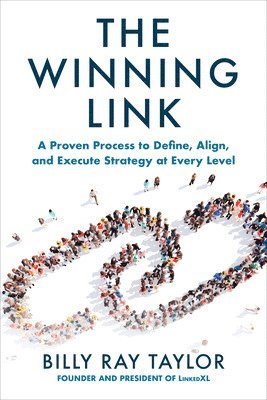 Billy Taylor - Winning Link: A Proven Process to Define, Align, and Execute Strategy at Every Level, Häftad