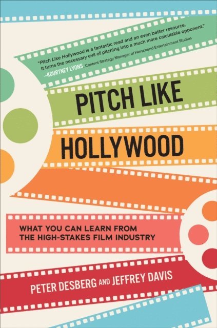 Jeffrey Davis, Peter Desberg - Pitch Like Hollywood: What You Can Learn from the High-Stakes Film Industry, E-bok