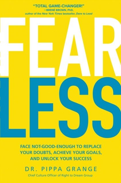 Pippa Grange - Fear Less: Face Not-Good-Enough to Replace Your Doubts, Achieve Your Goals, and Unlock Your Success, E-bok