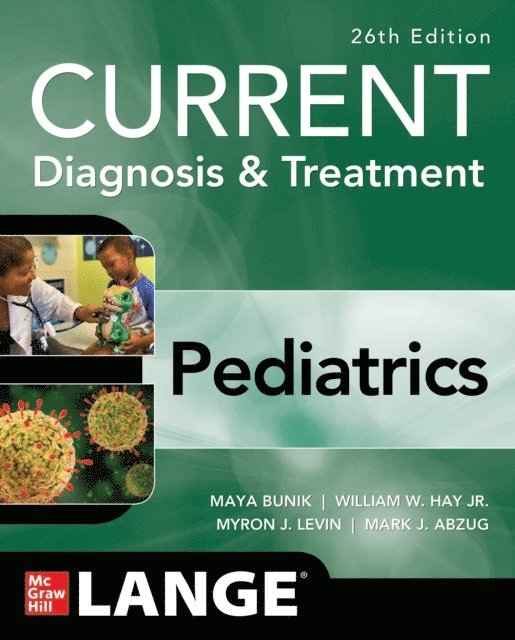 Mark J. Abzug, Myron J. Levin, William W. Hay, Maya Bunik - CURRENT Diagnosis & Treatment Pediatrics, Twenty-Sixth Edition, E-bok