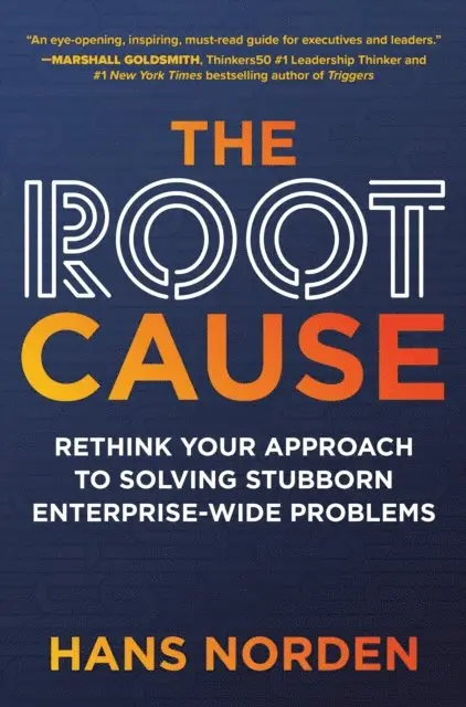 Hans Norden - Root Cause: Rethink Your Approach to Solving Stubborn Enterprise-Wide Problems, E-bok. Tillgänglighet: Lägg i varukorg