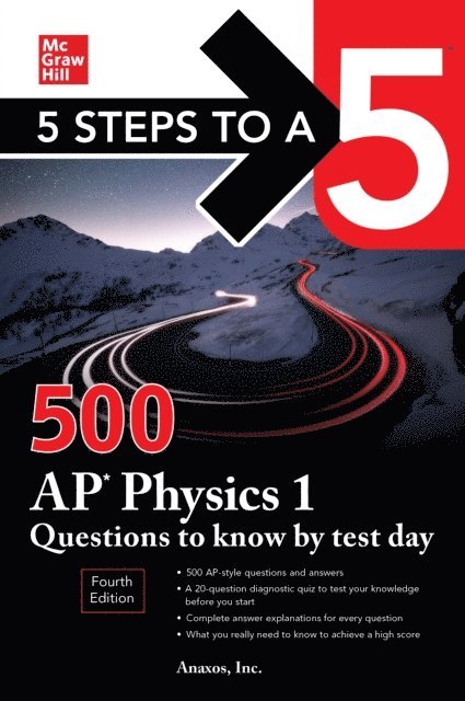 Anaxos Inc. - 5 Steps to a 5: 500 AP Physics 1 Questions to Know by Test Day, Fourth Edition, E-bok