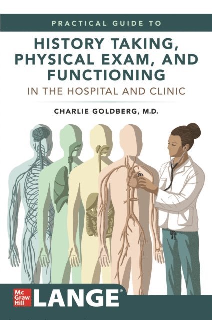 Charles Goldberg - Lange's Practical Guide to History Taking, Physical Exam, and Functioning in the Hospital and Clinic, E-bok