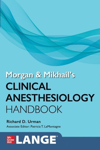 Richard Urman, Patricia T. LaMontagne - Morgan and Mikhail's Clinical Anesthesiology Handbook, E-bok