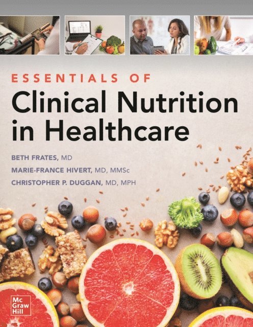 Christopher Duggan, Marie-France Hivert, Ellizabeth Frates - Essentials of Clinical Nutrition in Healthcare, E-bok
