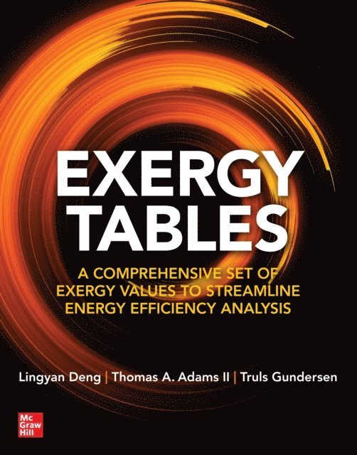 Truls Gundersen, Thomas A. Adams II, Lingyan Deng - Exergy Tables: A Comprehensive Set of Exergy Values to Streamline Energy Efficiency Analysis, E-bok
