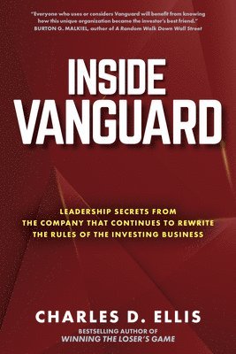 Charles Ellis - Inside Vanguard: Leadership Secrets From the Company That Continues to Rewrite the Rules of the Investing Business, Inbunden. Tillgänglighet: Lägg i varukorg