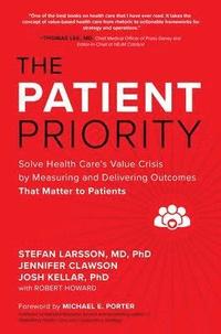 The Patient Priority: Solve Health Care's Value Crisis by Measuring and Delivering Outcomes That Matter to Patients