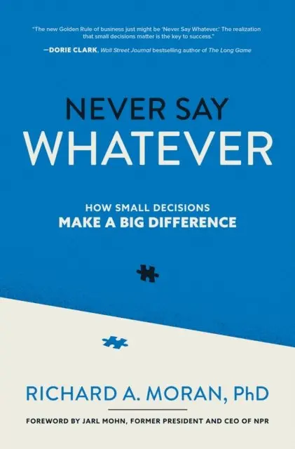 Richard A. Moran - Never Say Whatever: How Small Decisions Make a Big Difference, E-bok. Tillgänglighet: Lägg i varukorg
