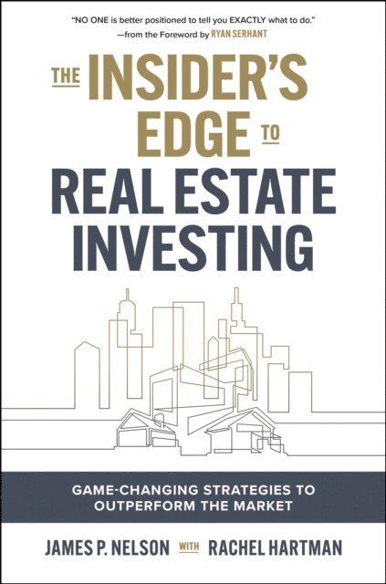 James Nelson - Insider's Edge to Real Estate Investing: Game-Changing Strategies to Outperform the Market, E-bok