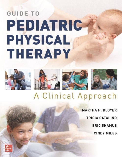 Cindy Miles, Eric Shamus, Tricia Catalino, Martha Bloyer - Guide to Pediatric Physical Therapy:  A Clinical Approach, E-bok