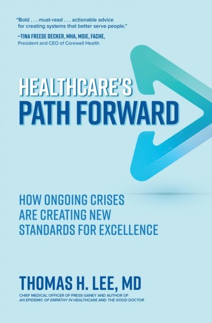 Thomas H. Lee - Healthcare's Path Forward: How Ongoing Crises Are Creating New Standards for Excellence, E-bok