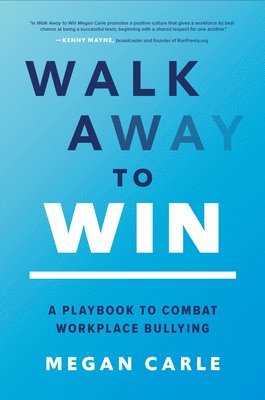 Megan Carle - Walk Away to Win: A Playbook to Combat Workplace Bullying, Inbunden. Tillgänglighet: Lägg i varukorg