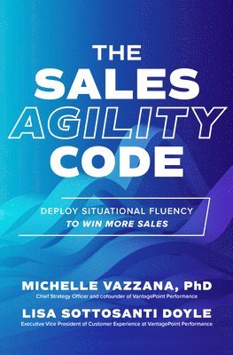 Michelle Vazzana, Lisa Doyle - Sales Agility Code: Deploy Situational Fluency to Win More Sales, Inbunden