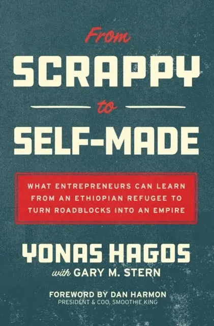 Yonas Hagos - From Scrappy to Self-Made: What Entrepreneurs Can Learn from an Ethiopian Refugee to Turn Roadblocks into an Empire, E-bok. Tillgänglighet: Lägg i varukorg