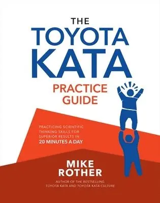 Mike Rother - Toyota Kata Practice Guide: Practicing Scientific Thinking Skills for Superior Results in 20 Minutes a Day, Häftad