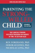 Parenting the Strong-Willed Child, Expanded Fourth Edition: The Clinically Proven Five-Week Program for Parents of Two- To Six-Year-Olds