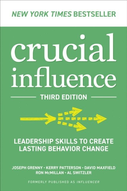 Al Switzler, Ron McMillan, David Maxfield, Kerry Patterson, Joseph Grenny - Crucial Influence, Third Edition: Leadership Skills to Create Lasting Behavior Change, E-bok