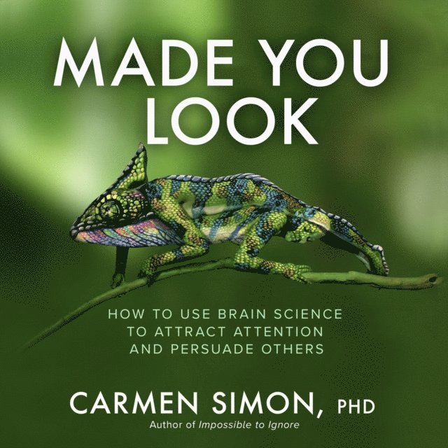 Carmen Simon - Made You Look: How to Use Brain Science to Attract Attention and Persuade Others, E-bok
