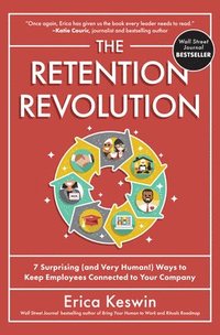 Retention Revolution: 7 Surprising (and Very Human!) Ways to Keep Employees Connected to Your Company