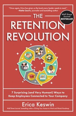Erica Keswin - Retention Revolution: 7 Surprising (and Very Human!) Ways to Keep Employees Connected to Your Company, Inbunden